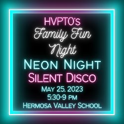 HVPTO\'s Family Fun Night Neon Night Silent Disco - May 25, 2023 from 5:30-9 PM, Hermosa Valley School